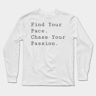 Find your pace, chase your passion t-shirt Long Sleeve T-Shirt